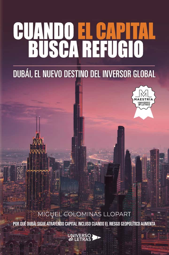 Cuando el capital busca refugio: Dubái, el nuevo destino del inversor global. Por qué Dubái sigue atrayendo capital incluso cuando el riesgo geopolítico aumenta