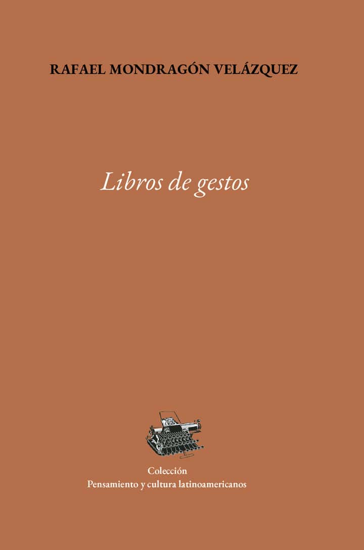 Libros de gestos : poética del pensar en las biografías de América Latina