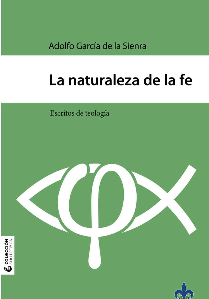 La naturaleza de la fe : escritos de teología