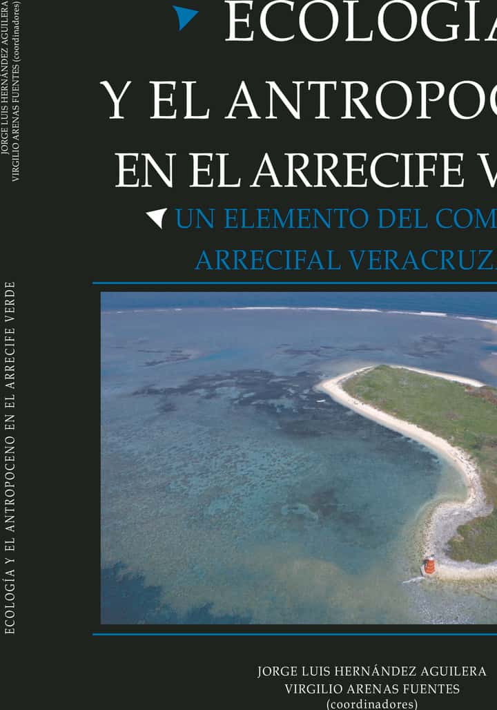 Ecología y el Antropoceno en el Arrecife Verde : un elemento del complejo arrecifal veracruzano
