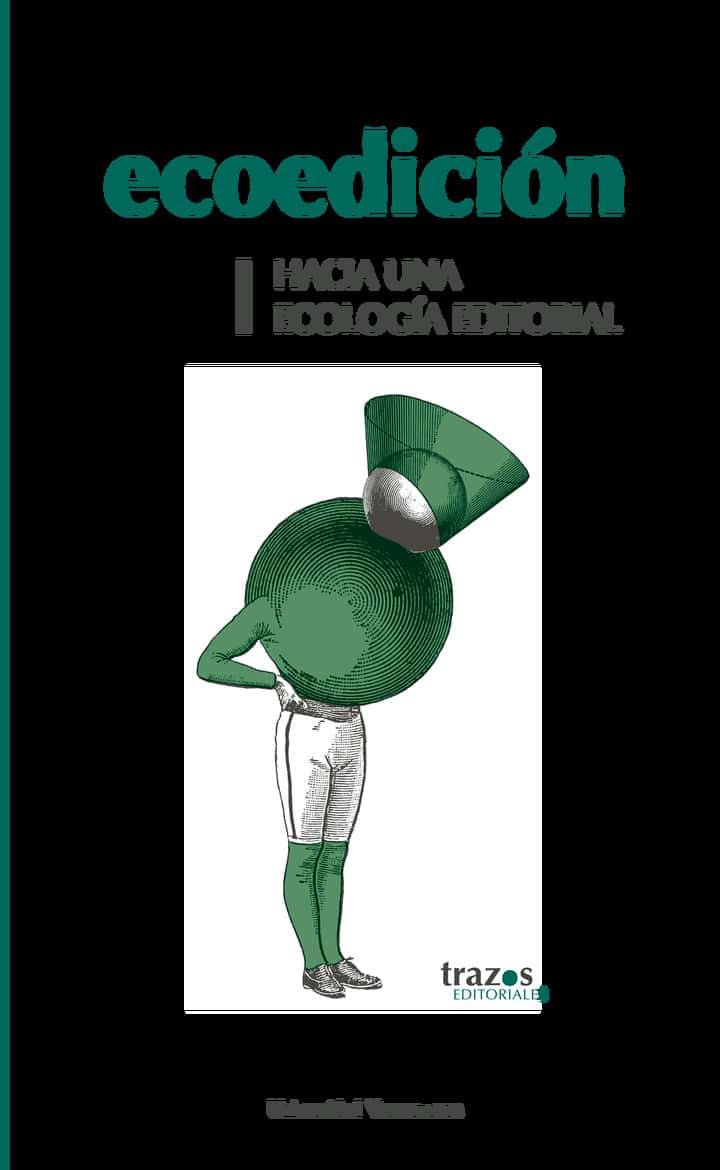 Ecoedición : hacia una ecología editoral