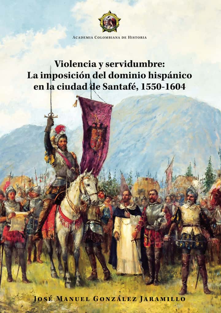 Violencia y servidumbre:La imposición del dominio hispánico en la ciudad de Santafé, 1550-1604