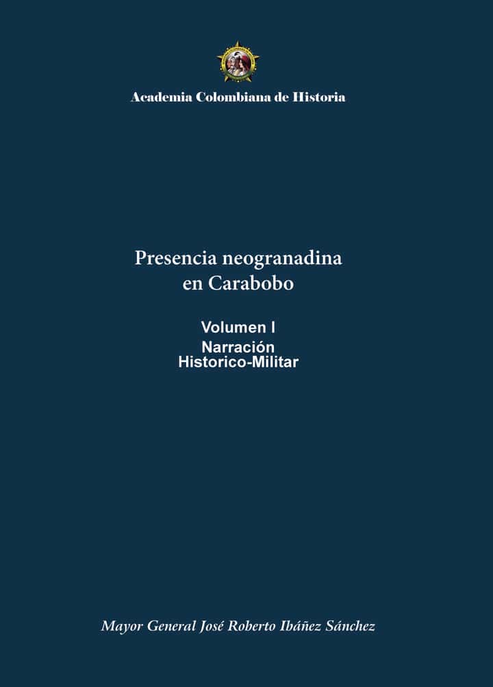 Presencia neogranadinaen CaraboboVolumen INarraciónHistorico-Militar