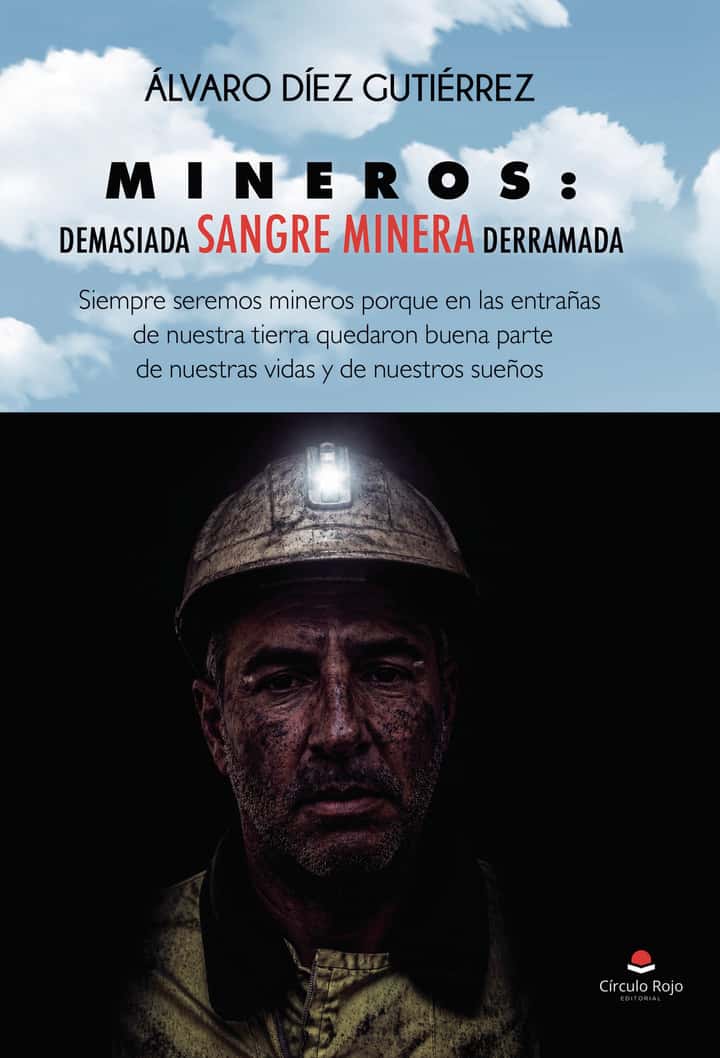 MINEROS: DEMASIADA SANGRE MINERA DERRAMADA. Siempre seremos mineros porque en las entrañas de nuestra tierra quedaron buena parte de nuestras vidas y de nuestros sueños