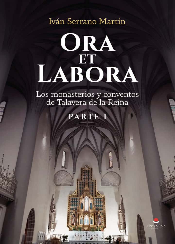 Ora et Labora: Los monasterios y conventos de Talavera de la Reina. Parte 1