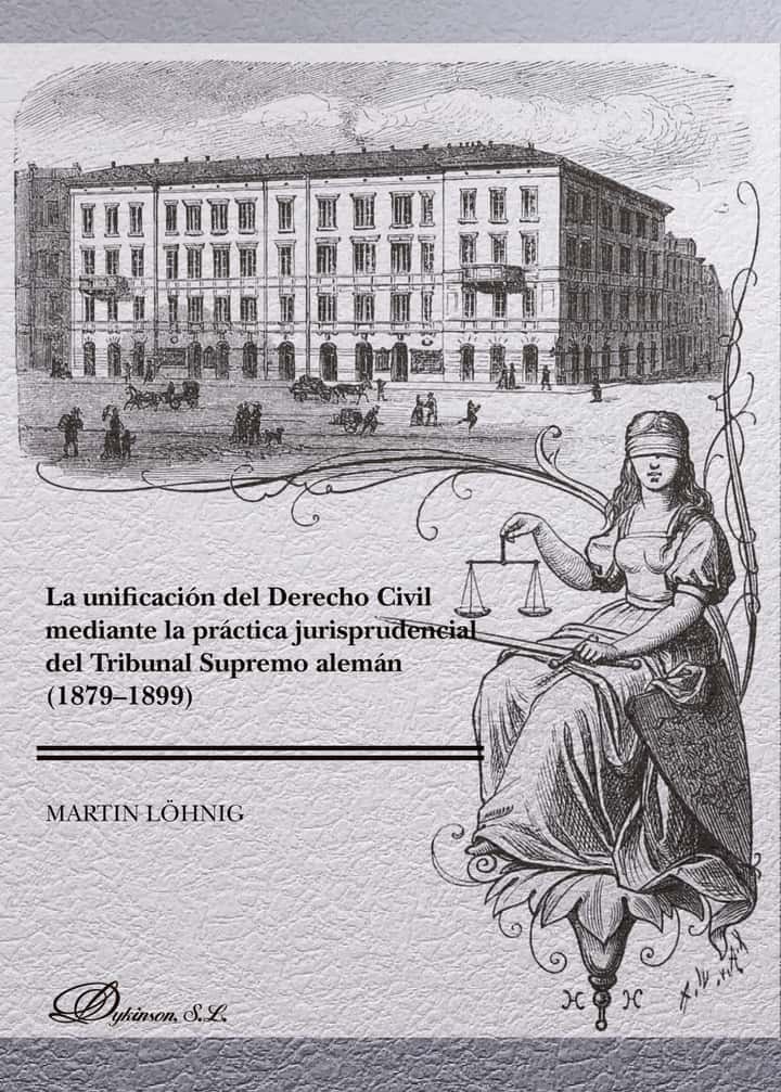 La unificación del derecho civil mediante la práctica jurisprudencial del Tribunal Supremo alemán (1879-1899).