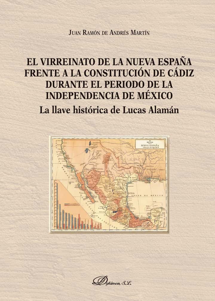 El virreinato de la Nueva España frente a la Constitución de Cádiz durante el período de la independencia de México.La llave histórica de Lucas Alamán