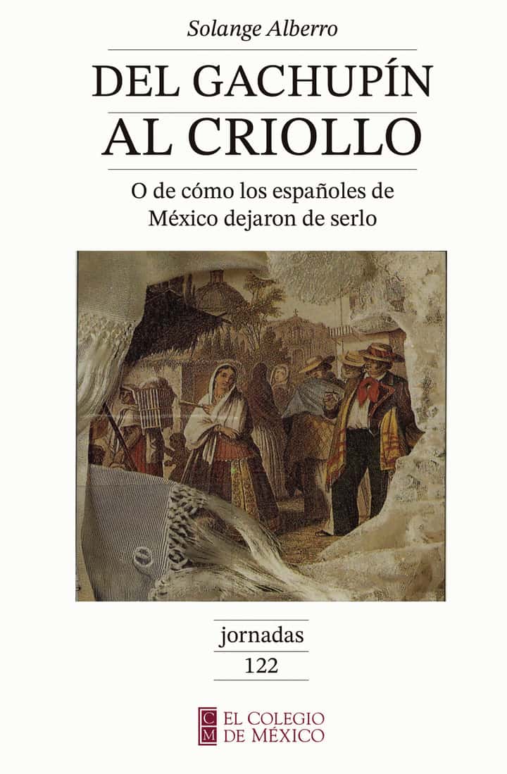 Del gachupín al criollo: o de cómo los españoles de México dejaron de serlo