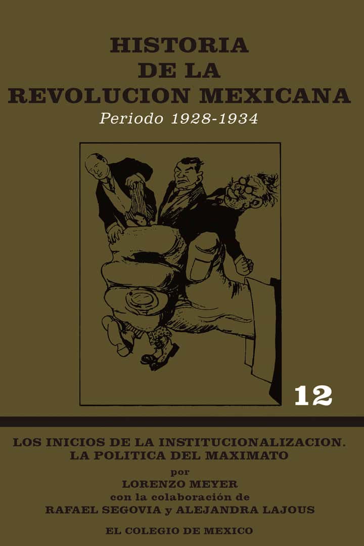 Historia de la Revolución Mexicana, período 1928-1934: los inicios de la institucionalización : la política del maximato