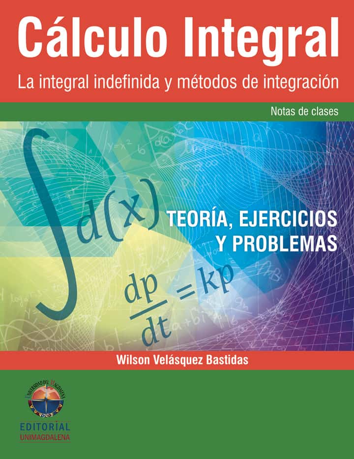 Cálculo integral: La integral indefinida y métodos de integración