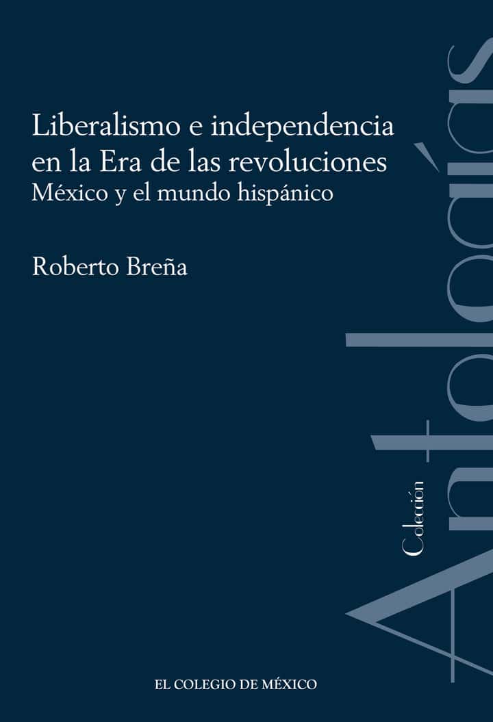 Liberalismo e independencia en la Era de las revoluciones.: México y el mundo hispánico