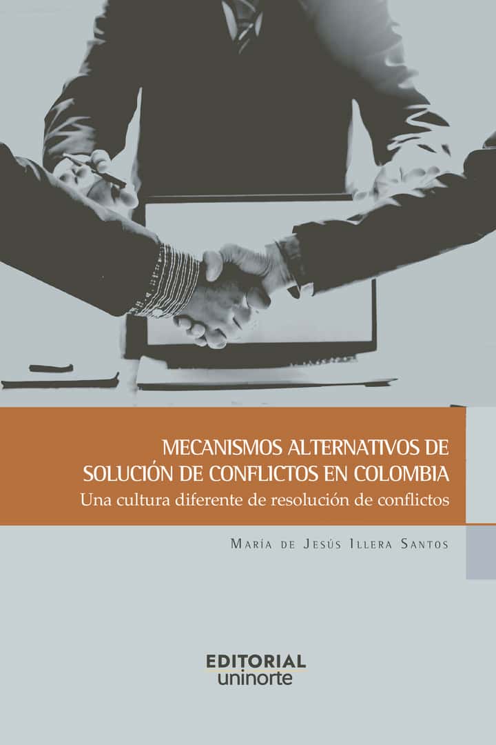 Mecanismos alternativos de solución de conflictos en Colombia: Una cultura diferente diferente de resolución de conflictos