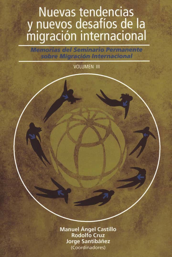Nuevas tendencias y nuevos desafíos de la migración internacional: Memorias del Seminario Permanente sobre Migración Internacional. Tomo 3