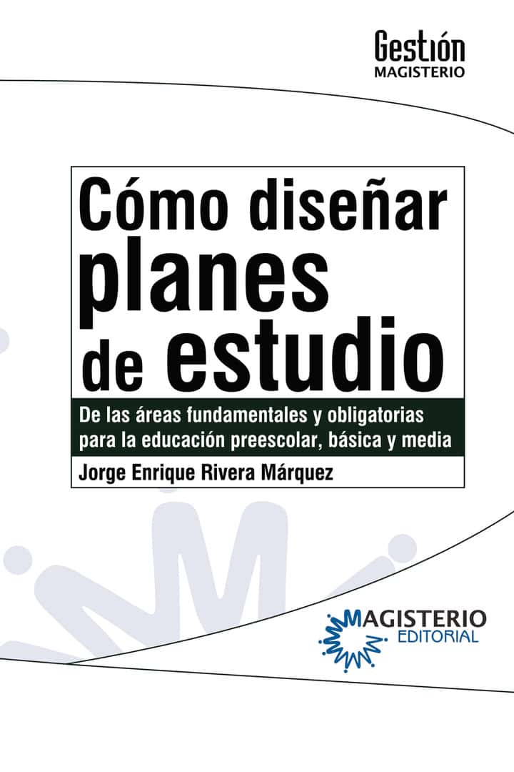 Cómo diseñar planes de estudio: De las áreas fundamentales y obligatorias para la educación preescolar, básica y media