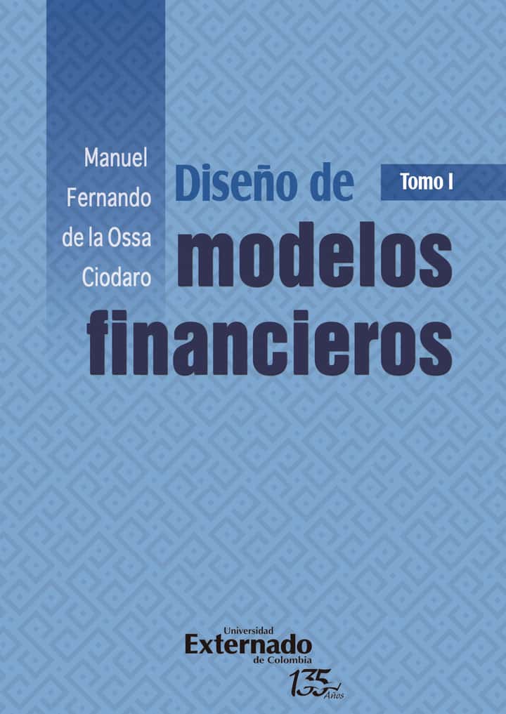 Diseño de modelos financieros: Tomo I