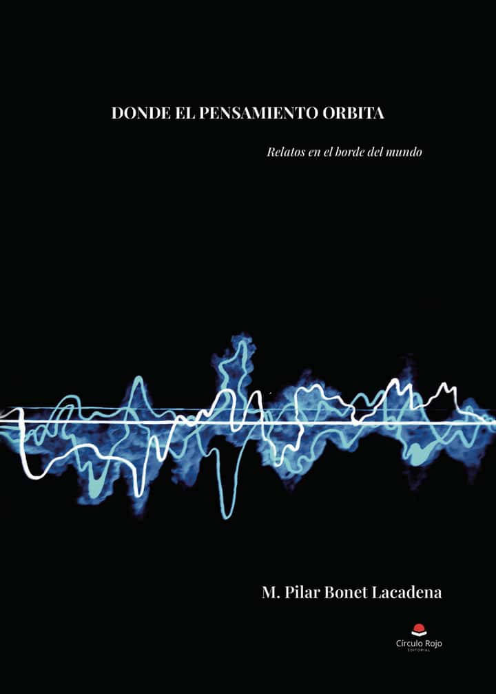 DONDE EL PENSAMIENTO ORBITA: Relatos en el borde del mundo