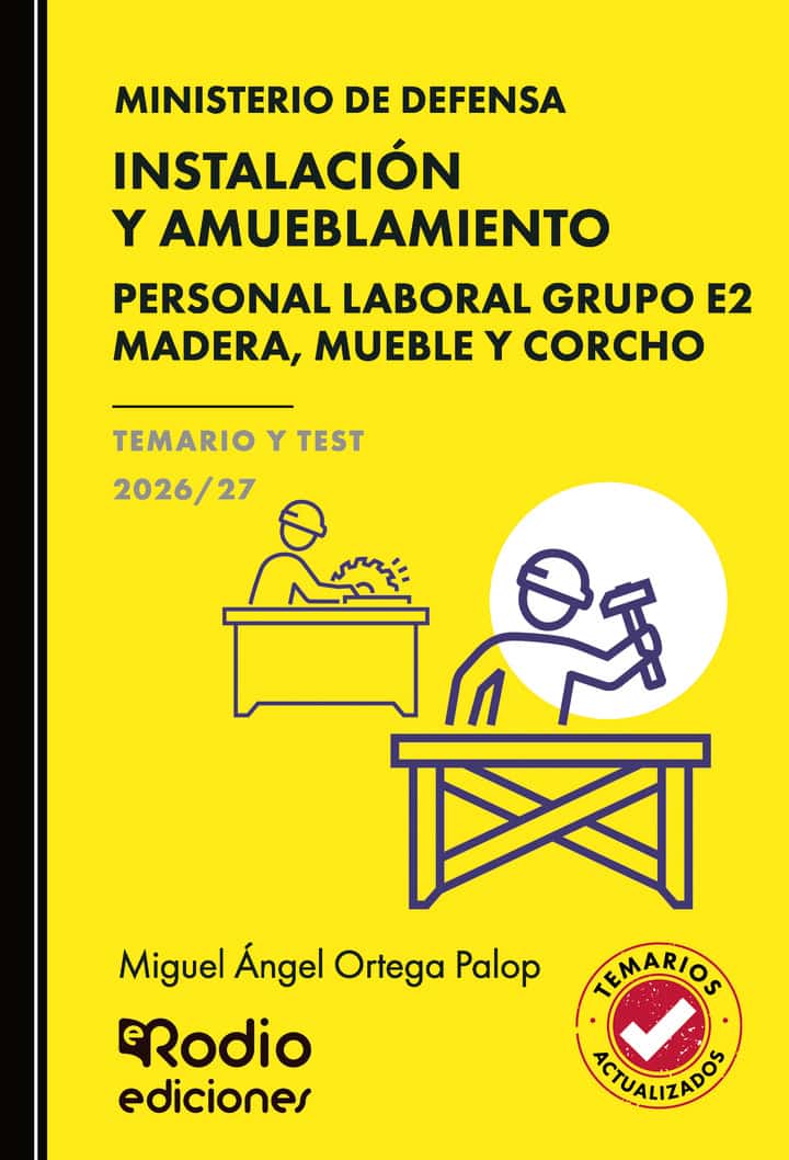 INSTALACIÓN Y AMUEBLAMIENTO. Personal Laboral Grupo E2. Madera, mueble y corcho. Ministerio de Defensa. TEMARIO Y TEST. 2026/27