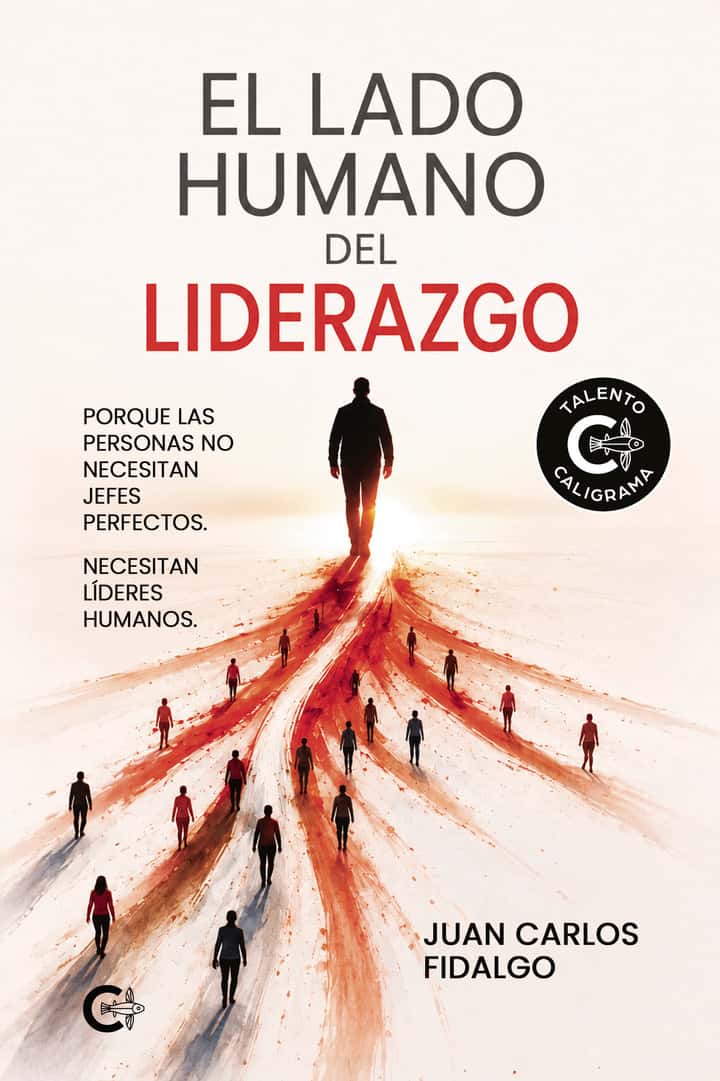 El lado humano del liderazgo: Porque las personas no necesitan jefes perfectos. Necesitan líderes humanos.
