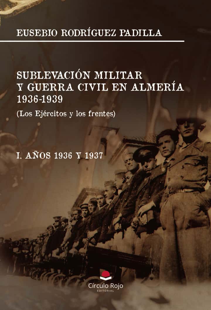 SUBLEVACIÓN MILITAR Y GUERRA CIVIL EN ALMERÍA. 1936-1939. (Los Ejércitos y los frentes)