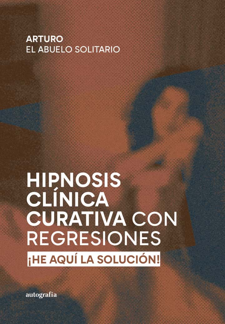 HIPNOSIS CLÍNICA CURATIVA CON REGRESIONES: ¡He aquí la solución!