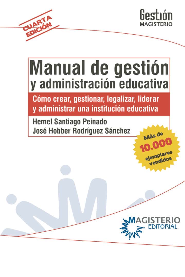 Manual de gestión y administración educativa: Cómo crear, gestionar, legalizar, liderar y administrar una institución educativa