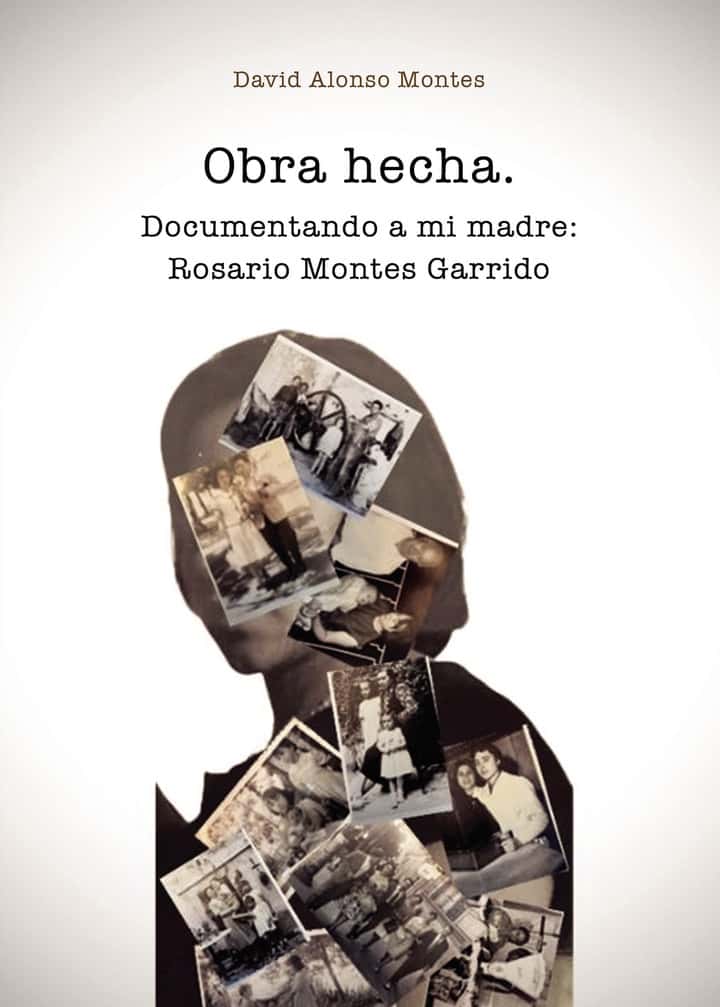 Obra hecha. Documentando a mi madre: Rosario Montes Garrido
