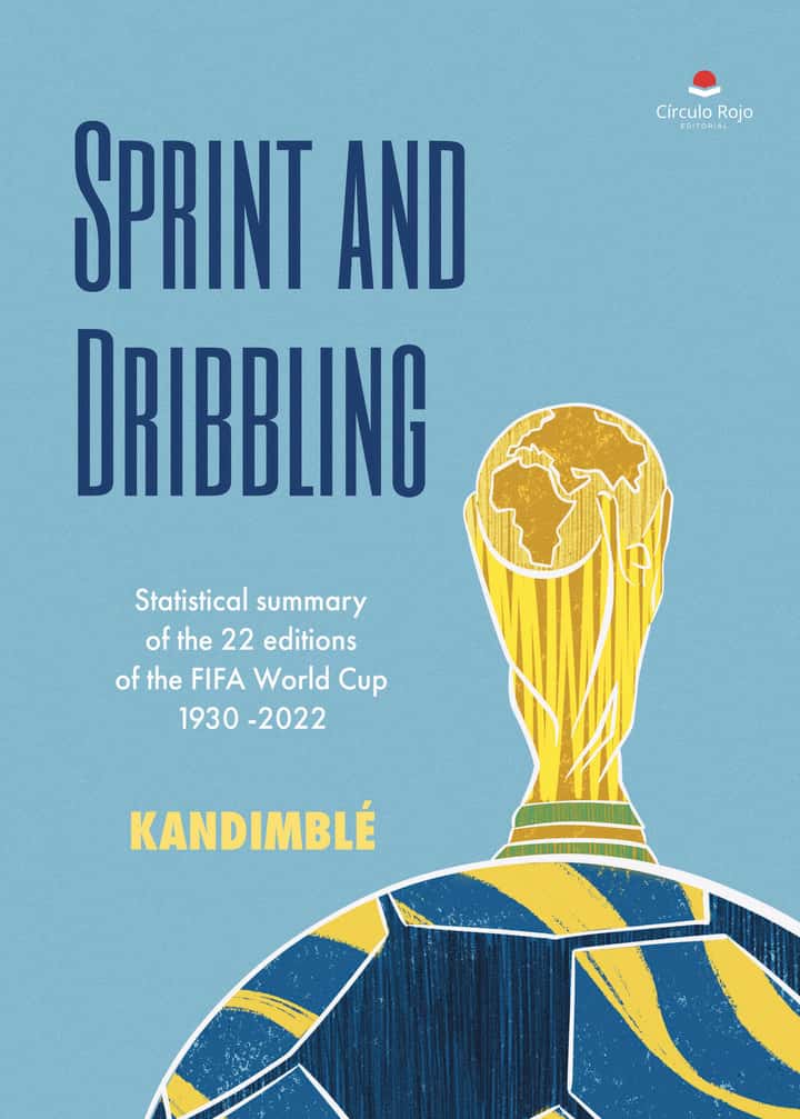 Sprint and Dribbling: Statistical summary of the 22 editions of the FIFA World Cup 1930 -2022