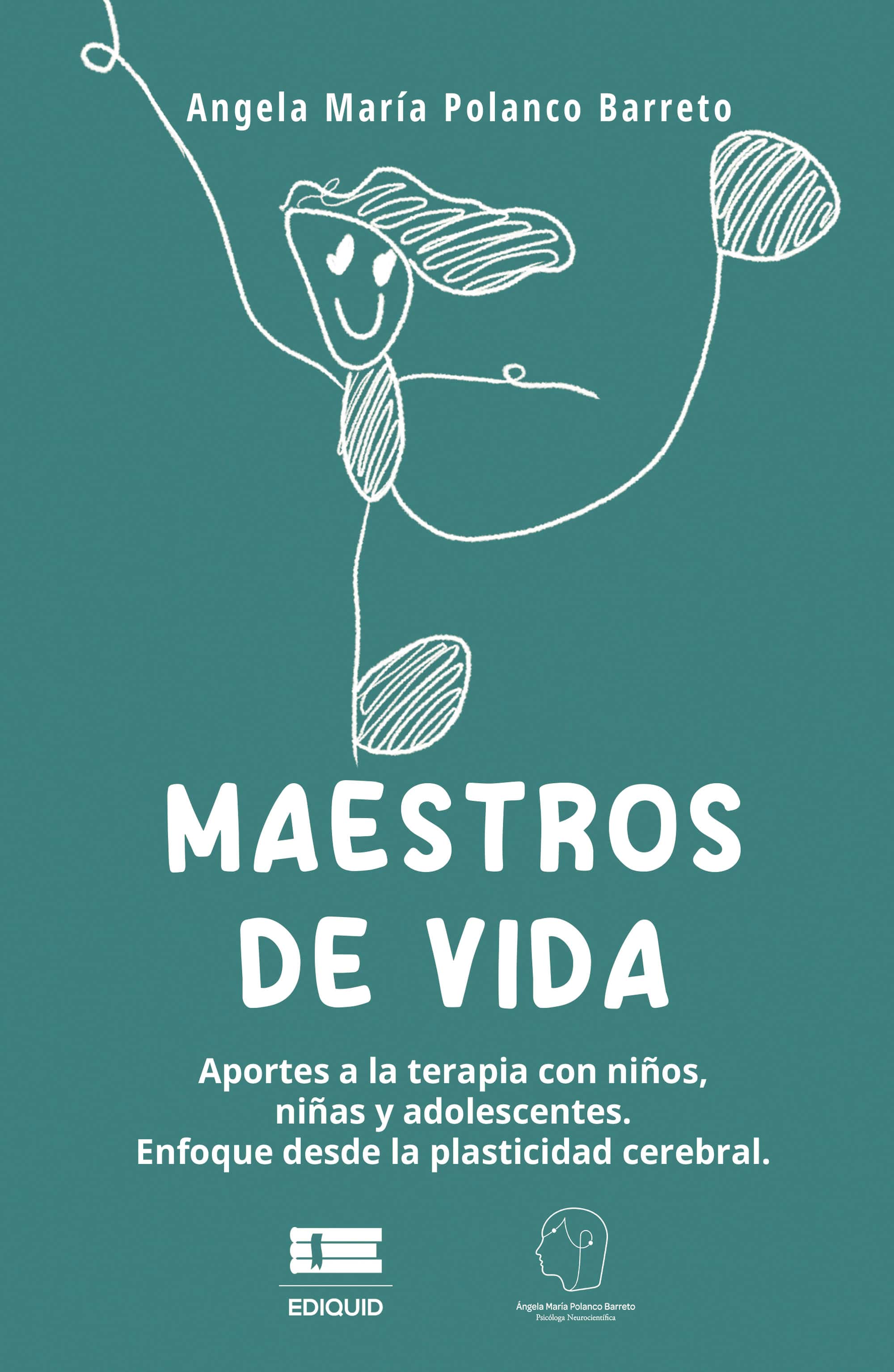 Maestros de vida: Aportes a la terapia con niños, niñas y adolescentes. Enfoque desde la plasticidad cerebral