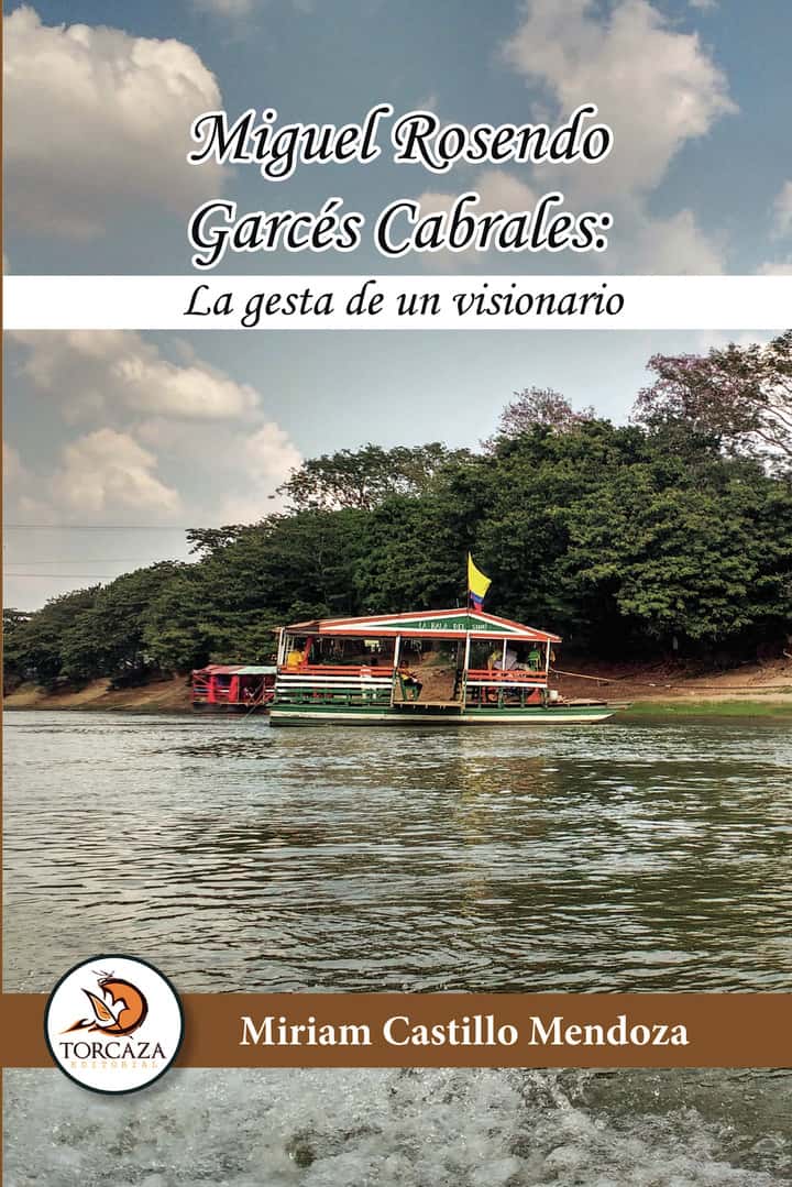 Miguel Rosendo Garcés Cabrales: La gesta de un visionario
