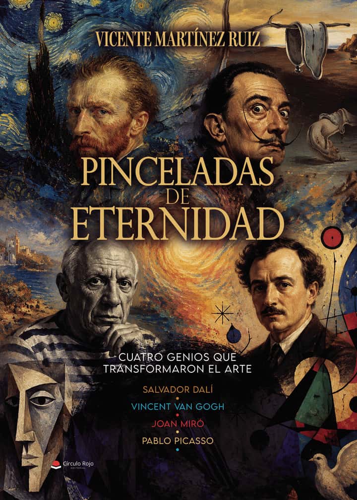 Pinceladas de Eternidad Cuatro genios que transformaron el arte Salvador Dalí, Joan Miro, Pablo Picasso,- Vincent Van Gogh