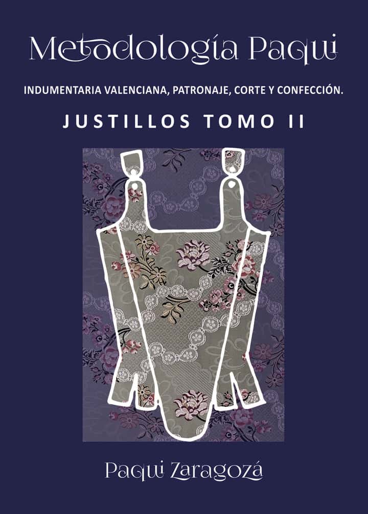 Metodología Paqui. Indumentaria Valenciana. Patronaje, corte y confección. Justillos Tomo II