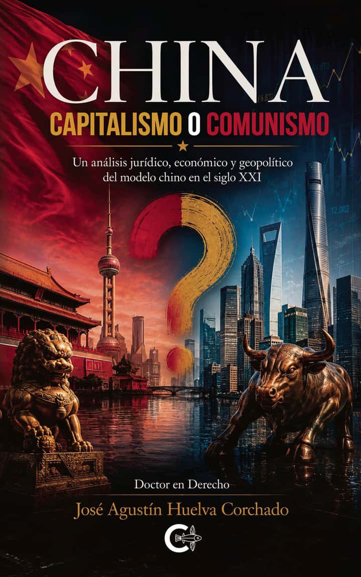 China: Capitalismo o Comunismo. Un análisis jurídico, económico y geopolítico del modelo chino en el siglo XXI