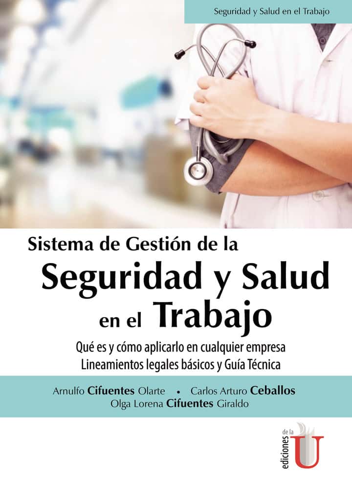 Sistema de gestión de la seguridad y Salud en el trabajo. Qué es y cómo aplicarlo en cualquier empresa. Lineamientos legales básicos y guía técnica