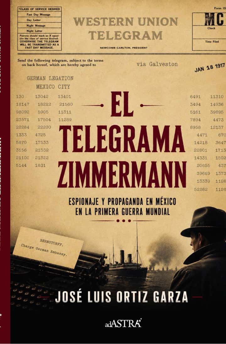 El Telegrama Zimmerman: Espionaje y propaganda en México en la Primera Guerra Mundial