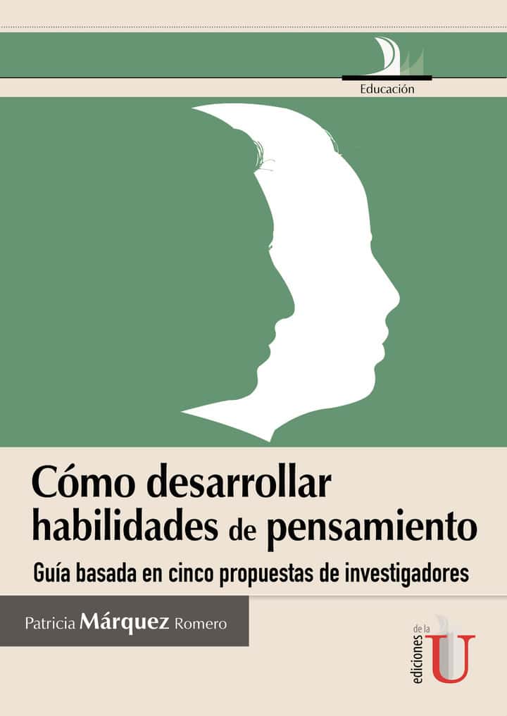 Cómo desarrollar habilidades de pensamiento, guia basada en cinco propuestas de investigadores