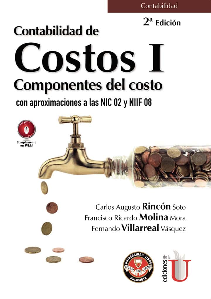 Contabilidad de costos I. Componentes del costo con aproximaciones a las NIC 02 y NIIF 08. 2da. Edición