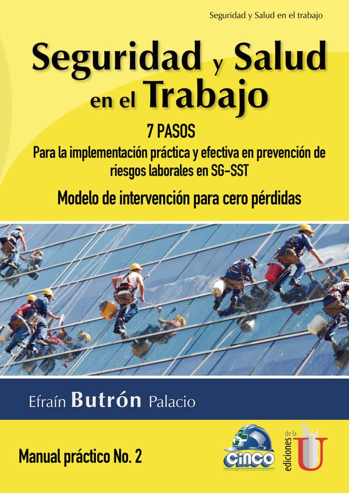 Seguridad y salud en el trabajo. 7 pasos para la implementación práctica y efectiva en prevención de riesgos laborales en SG-SST. Modelo de intervención para cero pérdidas. Manual práctico N. 2