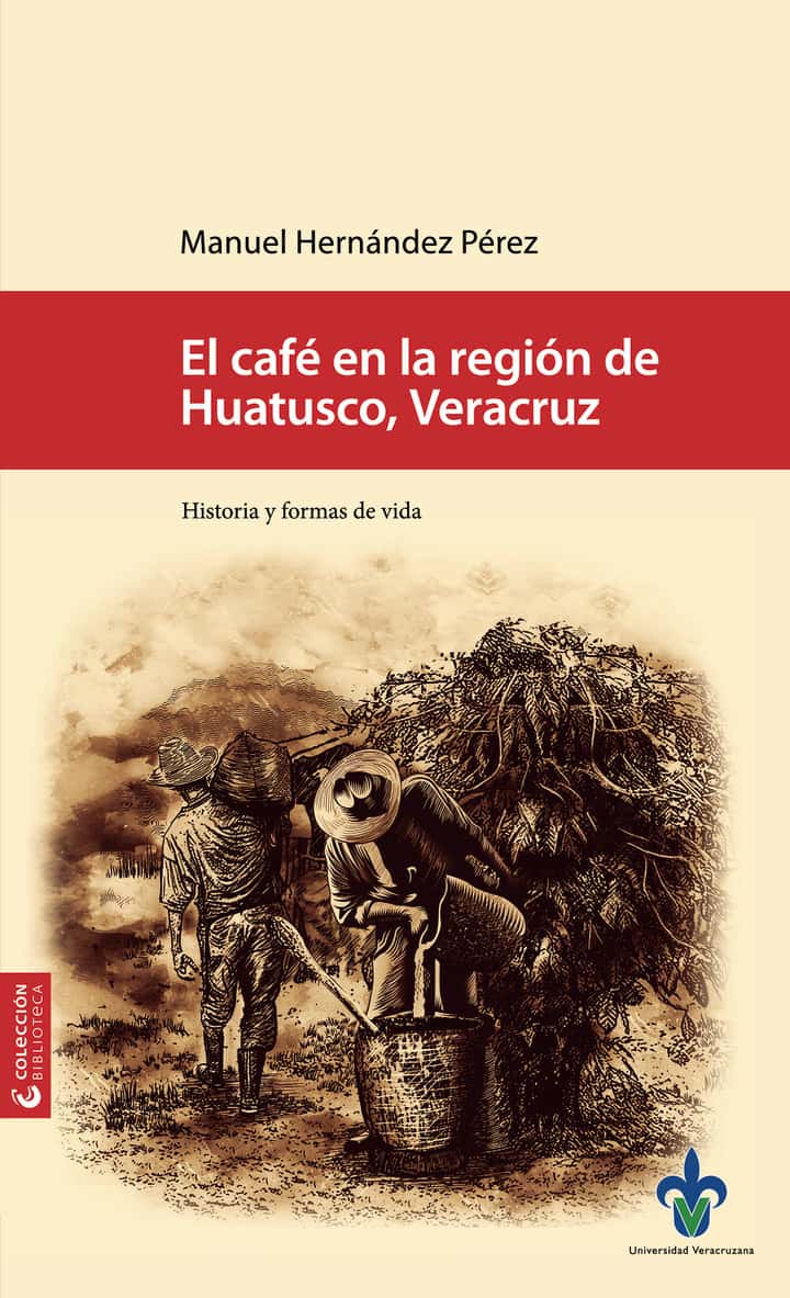 El café en la región de Huatusco, Veracruz : historia y formas de vida