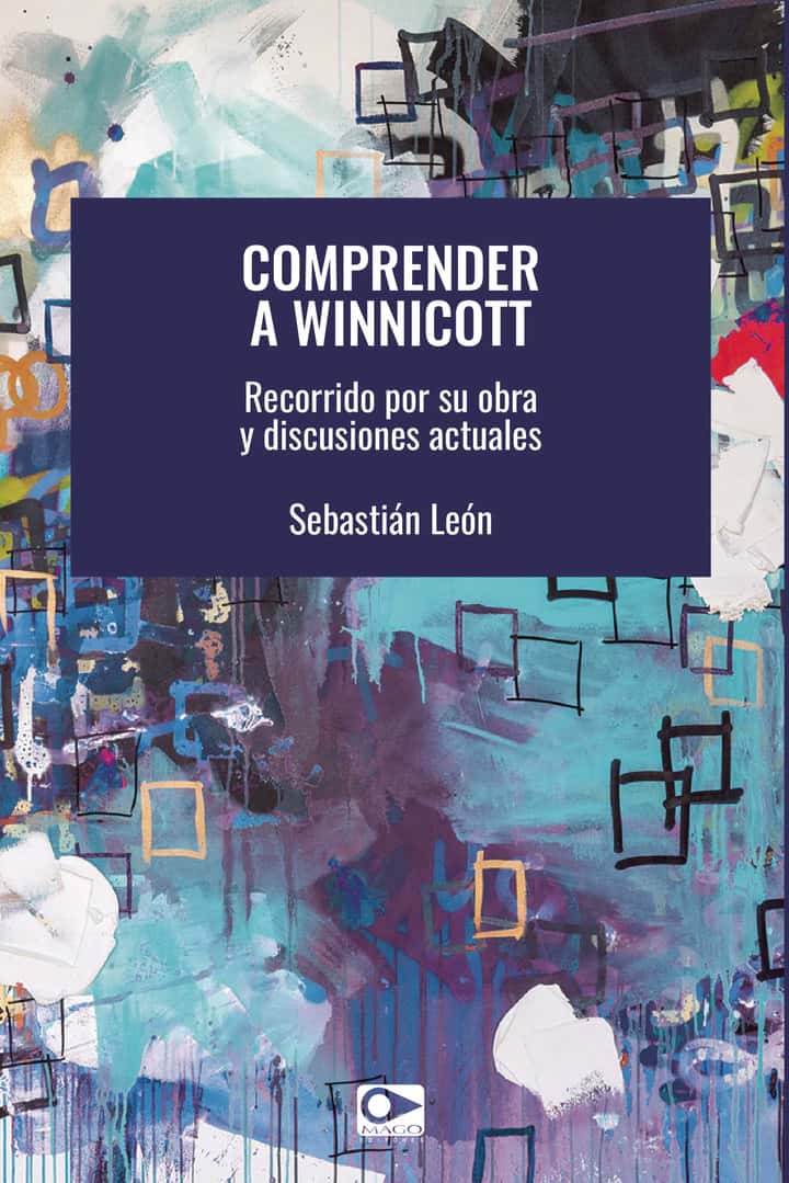 COMPRENDER A  WINNICOTT. Recorrido por su obra y discusiones actuales