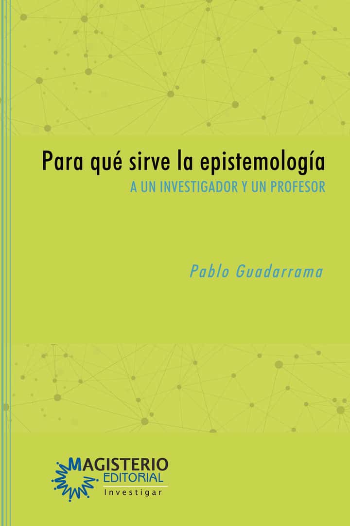 Para qué sirve la epistemología: A un investigador y un profesor