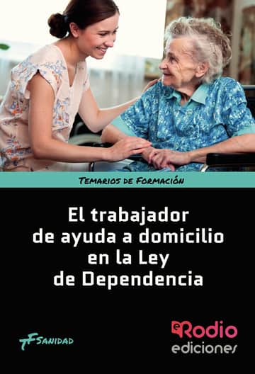El Trabajador de Ayuda a Domicilio en la Ley de Dependencia. Temarios de Formación. Sanidad