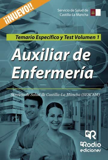 Auxiliar de Enfermería. Servicio de Salud de Castilla-La Mancha (SESCAM). Temario Específico y Test. Volumen 1
