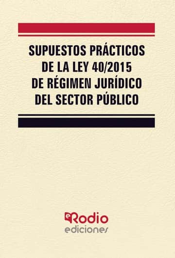 Supuestos Prácticos de la Ley 40/2015 de Régimen Jurídico del Sector Público