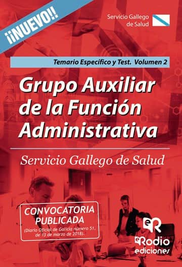 Grupo Auxiliar de la Función Administrativa. Servicio Gallego de Salud. Temario Específico y Test. Volumen 2