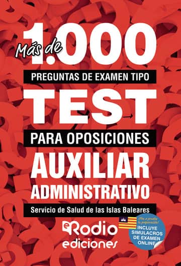 Más de 1.000 preguntas de examen  tipo test para oposiciones. Auxiliar Administrativo del Servicio de Salud de las Islas Baleares (Ib-Salut)