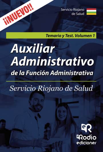 Auxiliar Administrativo de la Función Administrativa. Servicio Riojano de Salud. Temario y Test. Volumen 1
