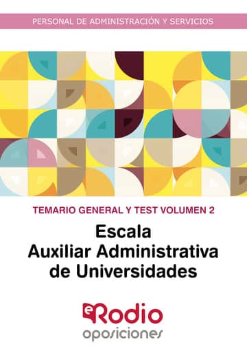 Escala Auxiliar Administrativa de Universidades. Temario General y test. Volumen 2