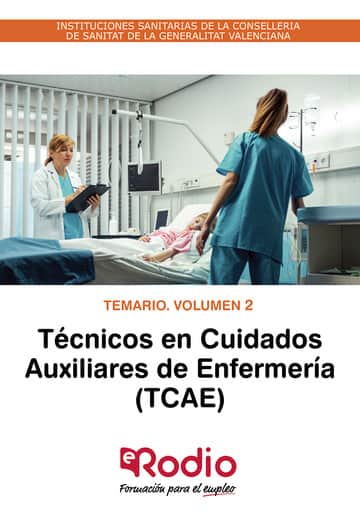 Técnicos en Cuidados Auxiliares de Enfermería (TCAE). Temario. Volumen 2. INSTITUCIONES SANITARIAS DE LA CONSELLERIA DE SANITAT DE LA GENERALITAT VALENCIANA