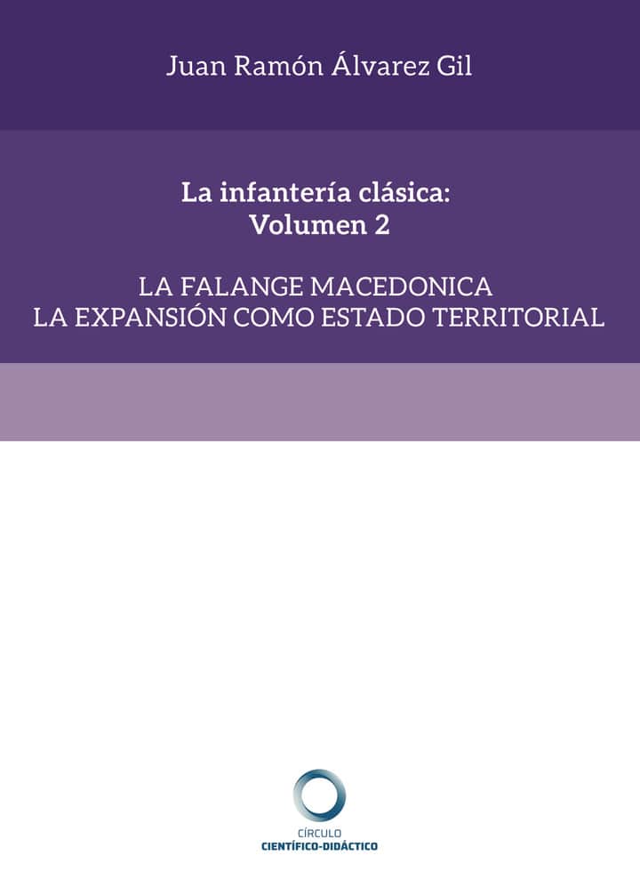 La infantería clásica: Volumen 2: La falange macedonica la expansión como estado territorial