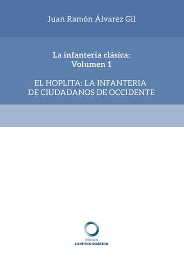 La infantería clásica: Volumen 1: El Hoplita: la infantería de ciudadanos de occidente
